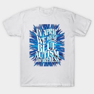 In April We Wear Blue Autism Awareness T-Shirt